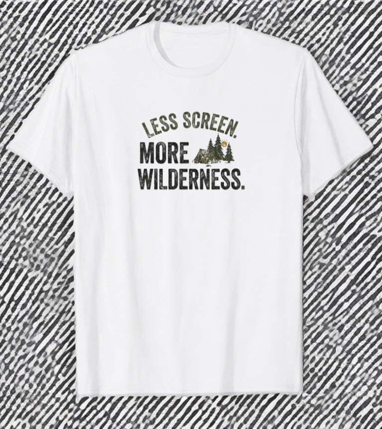 Less Screen More Wilderness camping outdoors t-shirt