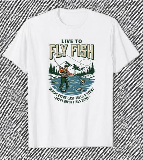 Live to Fly Fish every cast tells a story t-shirt