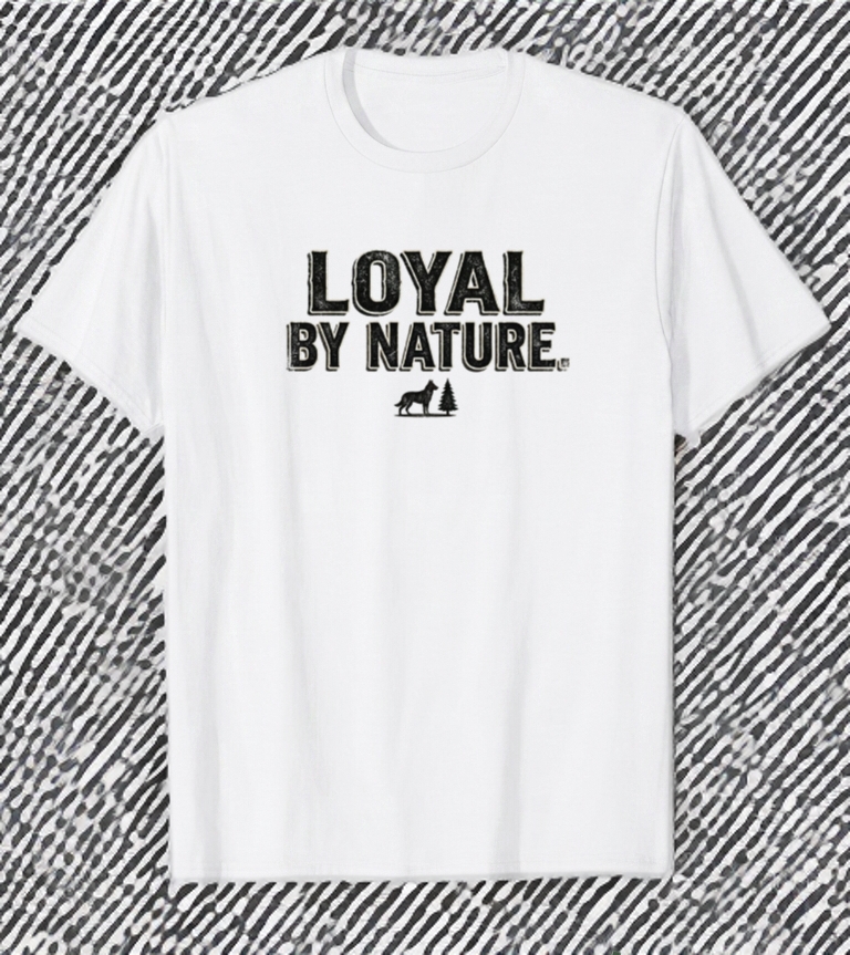 Loyal by Nature dog lover t-shirt