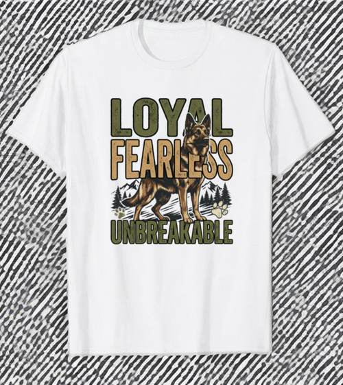 Loyal Fearless Unbreakable German Shepherd t-shirt