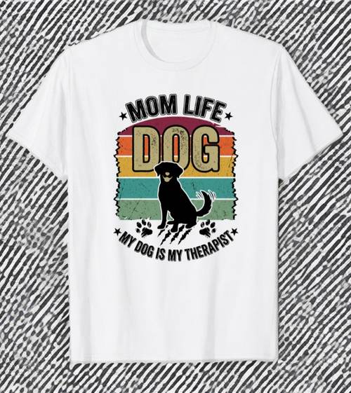 Mom Life Dog My Dog is My Therapist t-shirt