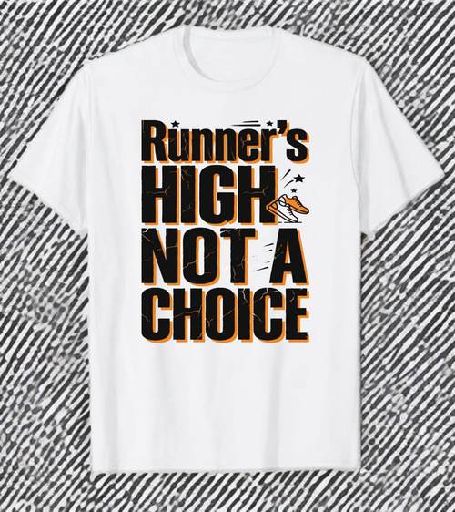 Runner's High Not A Choice running t-shirt