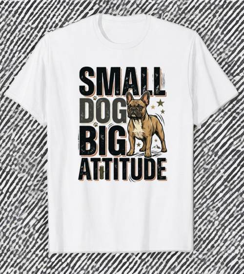 Small Dog Big Attitude French Bulldog t-shirt
